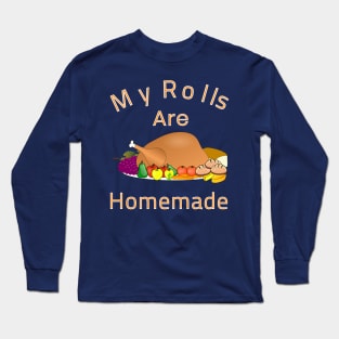 My Rolls Are Homemade Funny Cartoon Dish Turkey Gift Long Sleeve T-Shirt